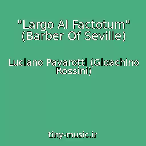 کاور آهنگ "Largo Al Factotum" (Barber Of Seville) از Luciano Pavarotti (Gioachino Rossini)