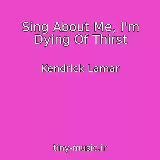 کاور آهنگ Sing About Me, I'm Dying Of Thirst از Kendrick Lamar