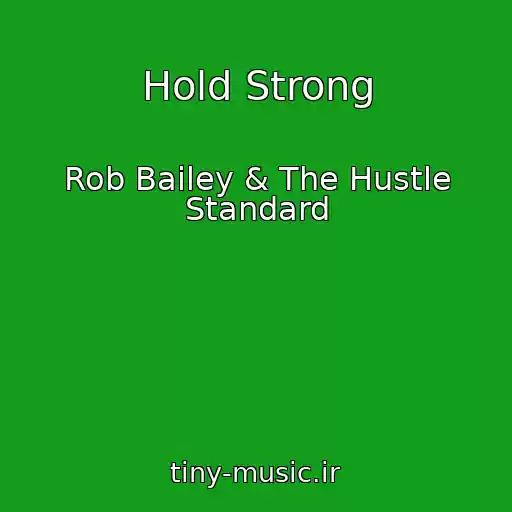 کاور آهنگ Hold Strong از Rob Bailey & The Hustle Standard