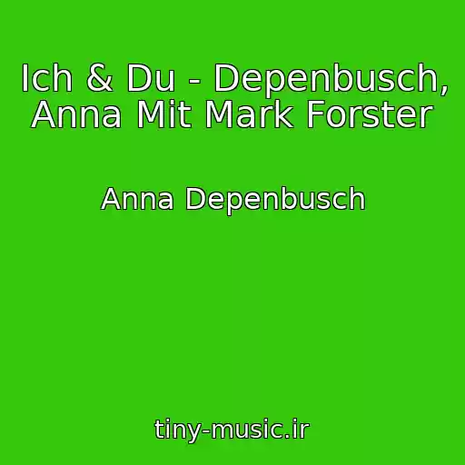 کاور آهنگ Ich & Du - Depenbusch, Anna Mit Mark Forster از Anna Depenbusch