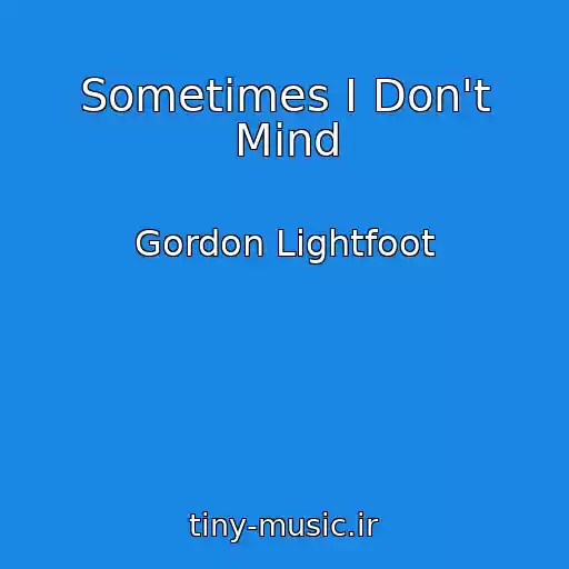 کاور آهنگ Sometimes I Don't Mind از Gordon Lightfoot