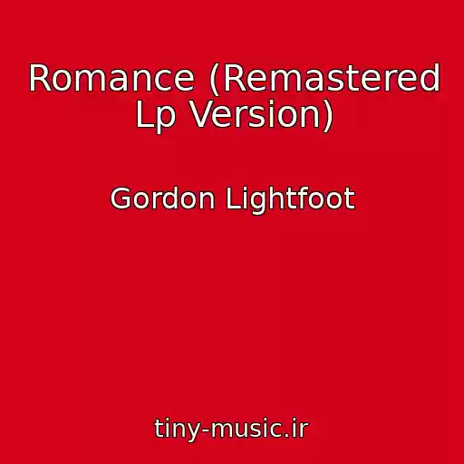کاور آهنگ Romance (Remastered Lp Version) از Gordon Lightfoot