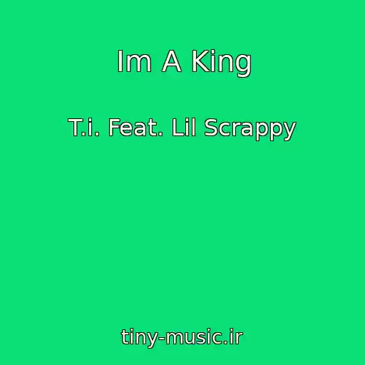 کاور آهنگ Im A King از T.i. Feat. Lil Scrappy