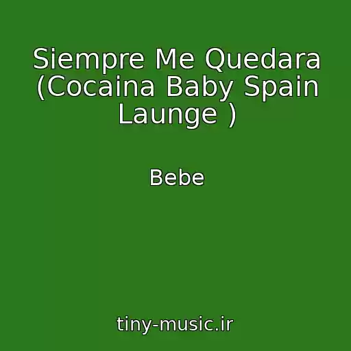 کاور آهنگ Siempre Me Quedara (Cocaina Baby Spain Launge ) از Bebe