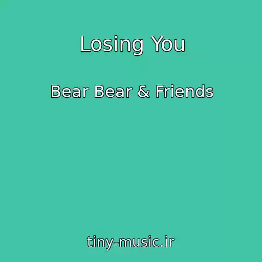 کاور آهنگ Losing You از Bear Bear & Friends