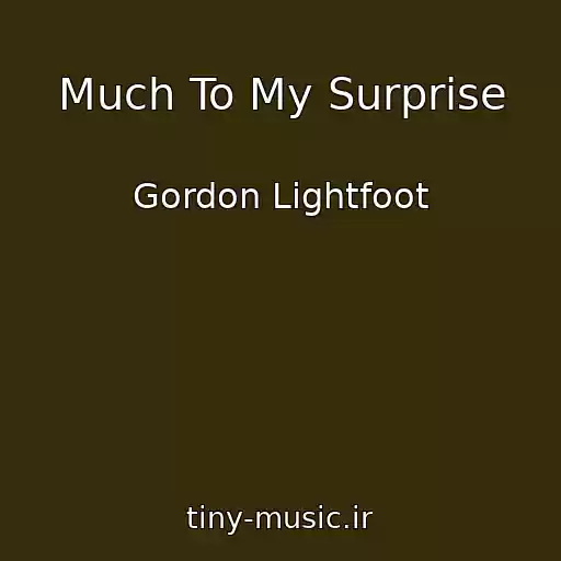 کاور آهنگ Much To My Surprise از Gordon Lightfoot
