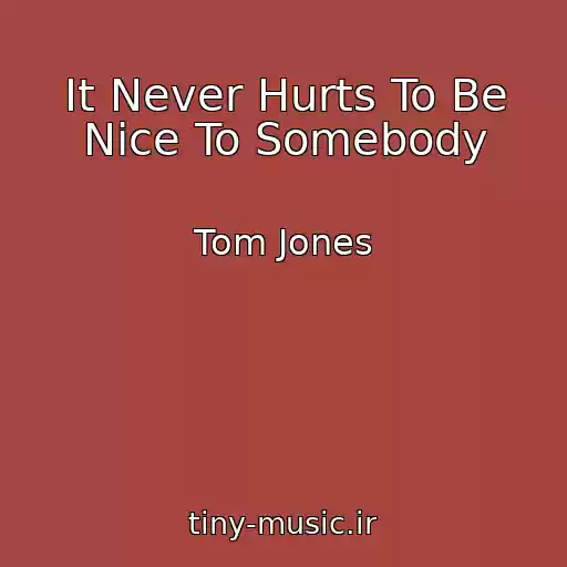 کاور آهنگ It Never Hurts To Be Nice To Somebody از Tom Jones