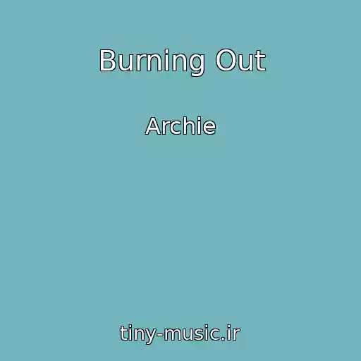 کاور آهنگ Burning Out از Archie