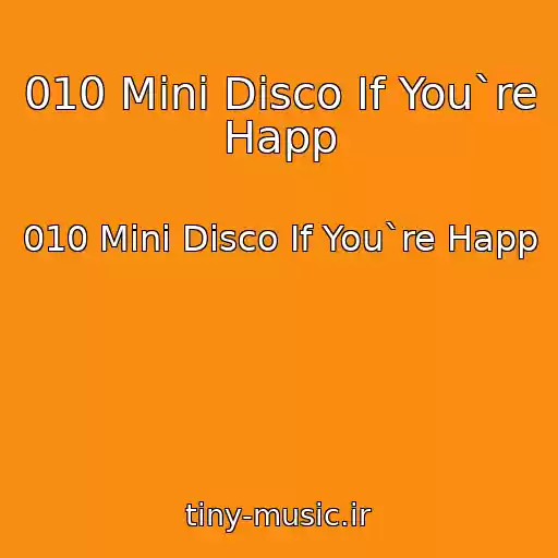 کاور آهنگ 010 Mini Disco If You`re Happ از 010 Mini Disco If You`re Happ