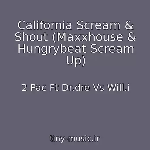 کاور آهنگ California Scream & Shout (Maxxhouse & Hungrybeat Scream Up) از 2 Pac Ft Dr.dre Vs Will.i