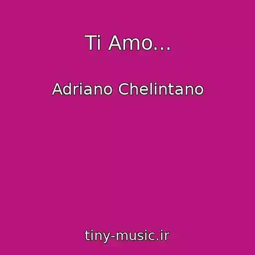 کاور آهنگ Ti Amo... از Adriano Chelintano