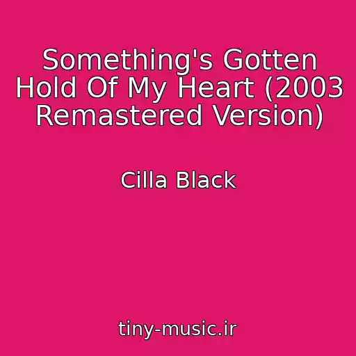 کاور آهنگ Something's Gotten Hold Of My Heart (2003 Remastered Version) از Cilla Black