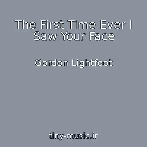 کاور آهنگ The First Time Ever I Saw Your Face از Gordon Lightfoot