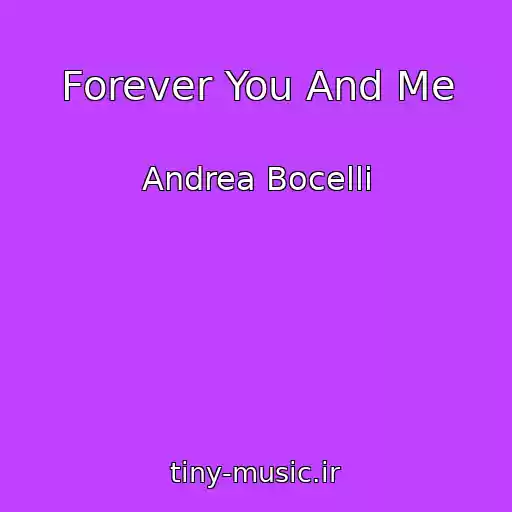 کاور آهنگ Forever You And Me از Andrea Bocelli