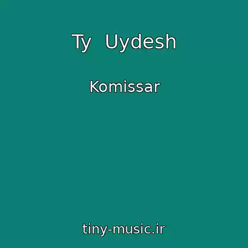 کاور آهنگ Ty  Uydesh از Komissar