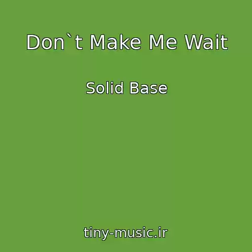 کاور آهنگ Don`t Make Me Wait از Solid Base