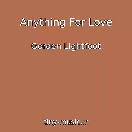 کاور آهنگ Anything For Love از Gordon Lightfoot
