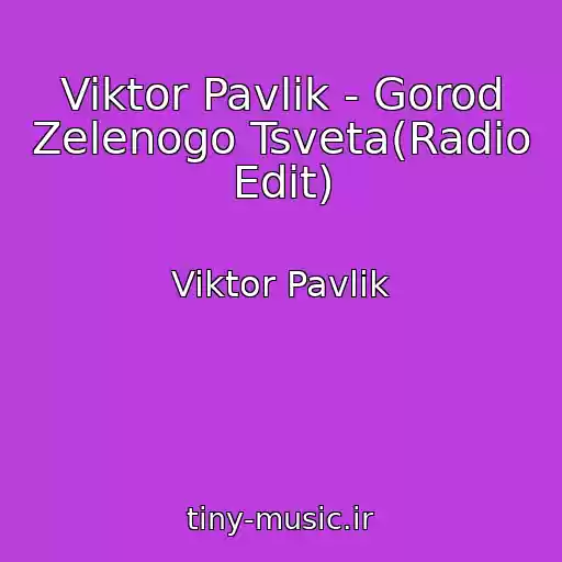 کاور آهنگ Viktor Pavlik - Gorod Zelenogo Tsveta(Radio Edit) از Viktor Pavlik