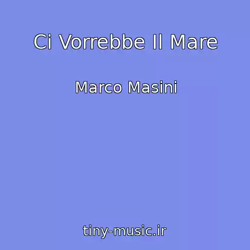 کاور آهنگ Ci Vorrebbe Il Mare از Marco Masini