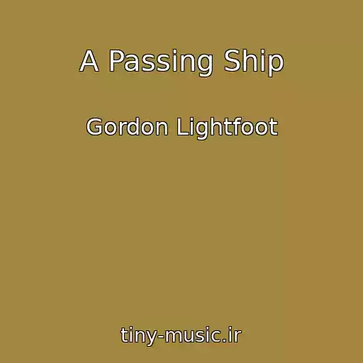 کاور آهنگ A Passing Ship از Gordon Lightfoot