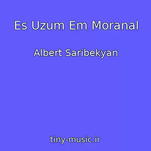 کاور آهنگ Es Uzum Em Moranal از Albert Saribekyan