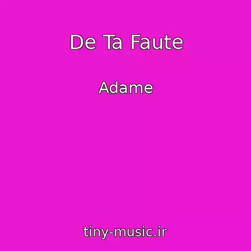 کاور آهنگ De Ta Faute از Adame