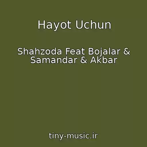 کاور آهنگ Hayot Uchun از Shahzoda Feat Bojalar & Samandar & Akbar