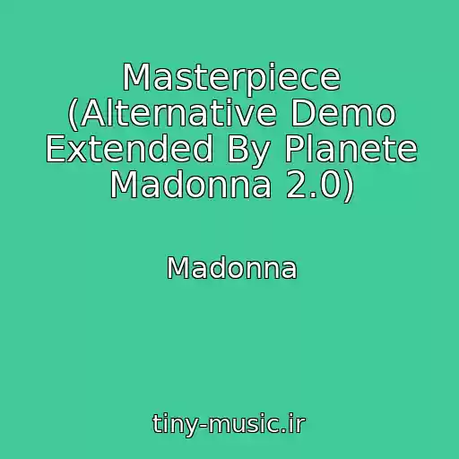 کاور آهنگ Masterpiece (Alternative Demo Extended By Planete Madonna 2.0) از Madonna