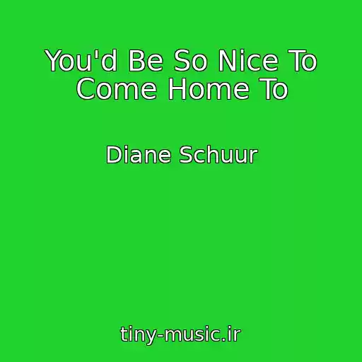 کاور آهنگ You'd Be So Nice To Come Home To از Diane Schuur
