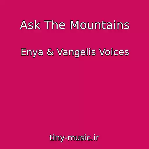 کاور آهنگ Ask The Mountains از Enya & Vangelis Voices