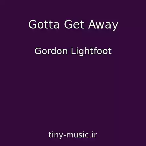 کاور آهنگ Gotta Get Away از Gordon Lightfoot