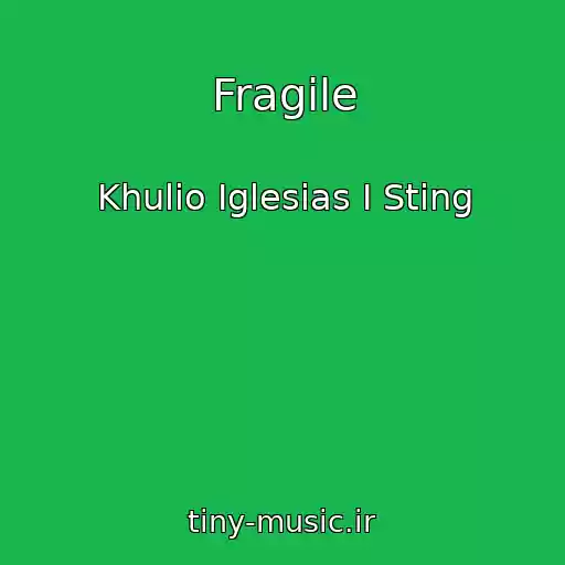 کاور آهنگ Fragile از Khulio Iglesias I Sting