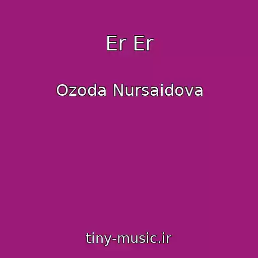 کاور آهنگ Er Er از Ozoda Nursaidova