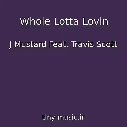 کاور آهنگ Whole Lotta Lovin از J Mustard Feat. Travis Scott