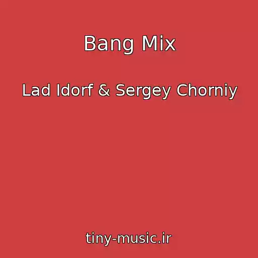 کاور آهنگ Bang Mix از Lad Idorf & Sergey Chorniy
