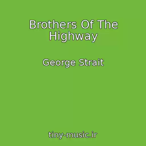 کاور آهنگ Brothers Of The Highway از George Strait