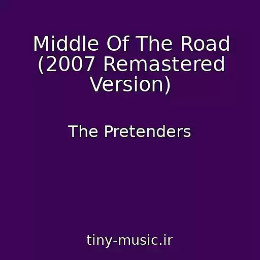 کاور آهنگ Middle Of The Road (2007 Remastered Version) از The Pretenders