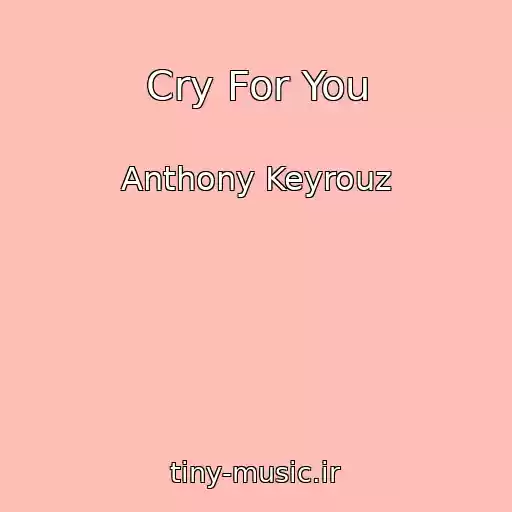 کاور آهنگ Cry For You از Anthony Keyrouz