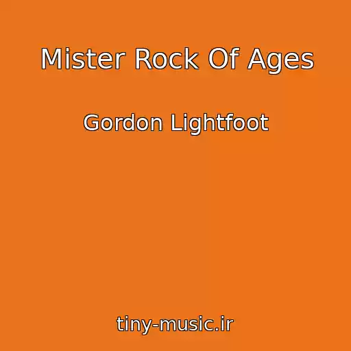کاور آهنگ Mister Rock Of Ages از Gordon Lightfoot