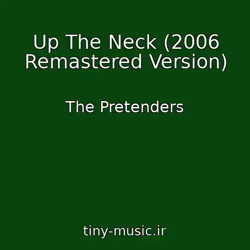کاور آهنگ Up The Neck (2006 Remastered Version) از The Pretenders