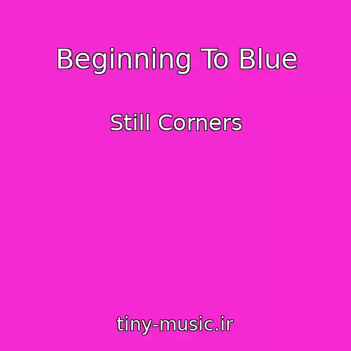 کاور آهنگ Beginning To Blue از Still Corners