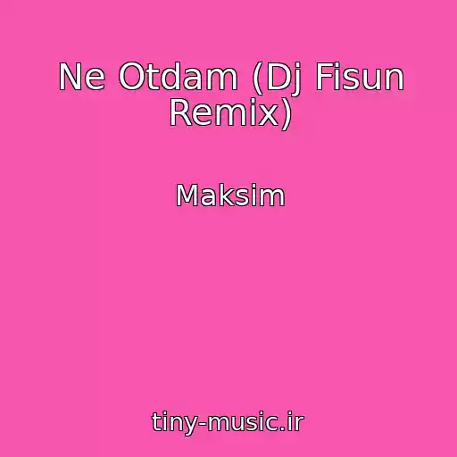 کاور آهنگ Ne Otdam (Dj Fisun Remix) از Maksim
