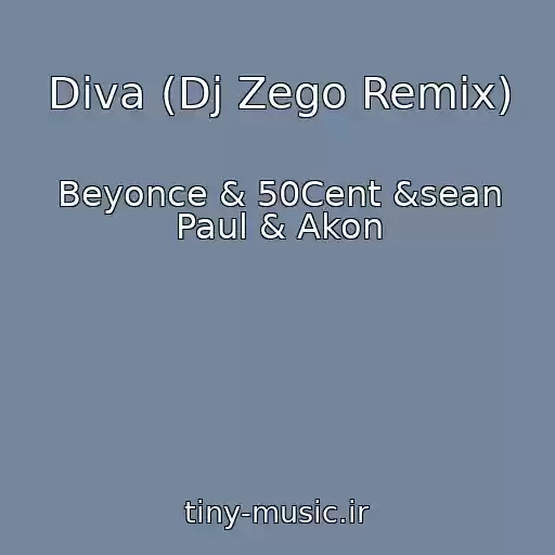 کاور آهنگ Diva (Dj Zego Remix) از Beyonce & 50Cent &sean Paul & Akon