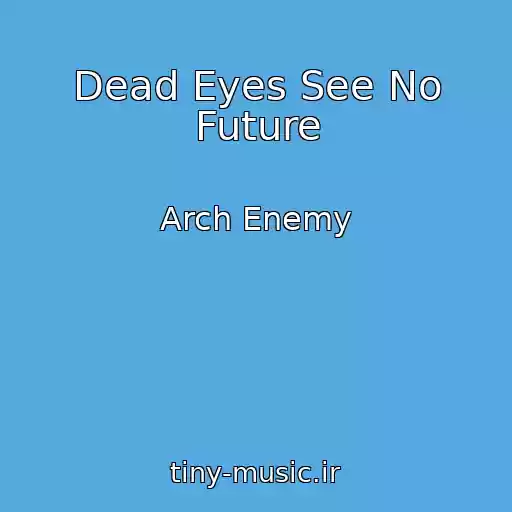 کاور آهنگ Dead Eyes See No Future از Arch Enemy