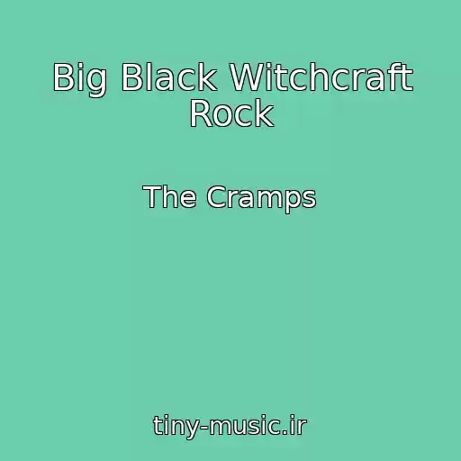 کاور آهنگ Big Black Witchcraft Rock از The Cramps