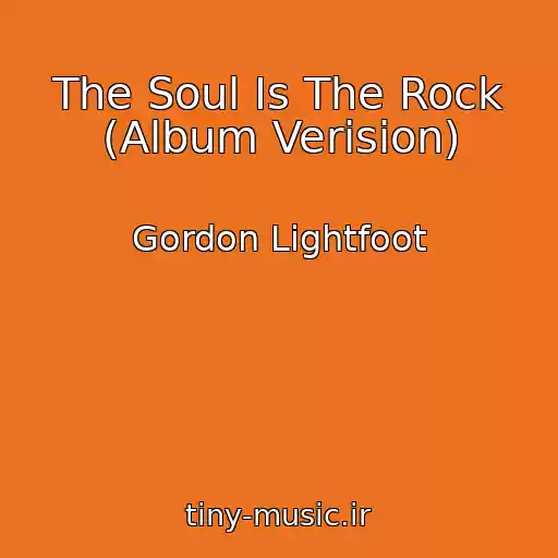 کاور آهنگ The Soul Is The Rock (Album Verision) از Gordon Lightfoot
