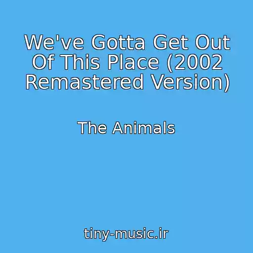 کاور آهنگ We've Gotta Get Out Of This Place (2002 Remastered Version) از The Animals
