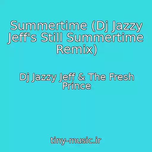 کاور آهنگ Summertime (Dj Jazzy Jeff's Still Summertime Remix) از Dj Jazzy Jeff & The Fresh Prince