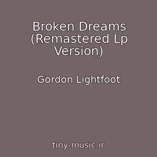 کاور آهنگ Broken Dreams (Remastered Lp Version) از Gordon Lightfoot