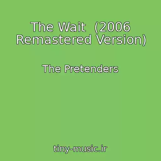 کاور آهنگ The Wait  (2006 Remastered Version) از The Pretenders
